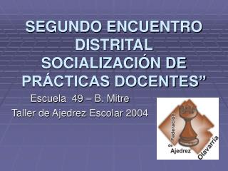 SEGUNDO ENCUENTRO DISTRITAL SOCIALIZACIÓN DE PRÁCTICAS DOCENTES”