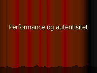 Performance og autentisitet