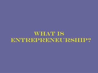 What is Entrepreneurship?