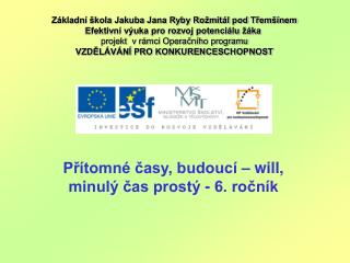 Přítomné časy, budoucí – will, minulý čas prostý - 6. ročník