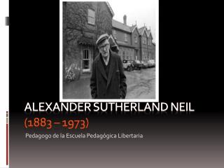 Alexander sutherland neil (1883 – 1973)