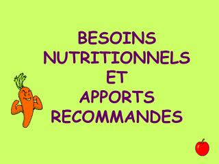 BESOINS NUTRITIONNELS ET APPORTS RECOMMANDES