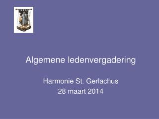 Algemene ledenvergadering Harmonie St. Gerlachus 28 maart 2014