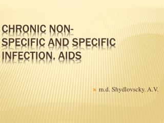 Chronic non-specific and specific infection. AIDS