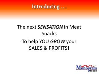 The next SENSATION in Meat Snacks To help YOU GROW your SALE$ &amp; PROFIT$!