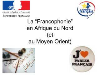 La “Francophonie” en Afrique du Nord (et au Moyen Orient)