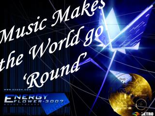 Music Makes the World go ‘Round’