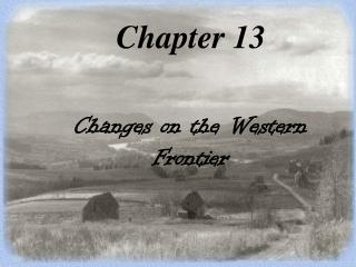 Chapter 13 Changes on the Western Frontier