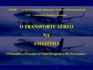 O TRANSPORTE AÉREO NA AMAZÔNIA O Passado, o Presente e a Visão Perspectiva dos Aeronautas -