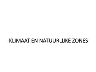 KLIMAAT EN NATUURLIJKE ZONES