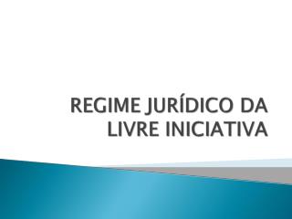 REGIME JURÍDICO DA LIVRE INICIATIVA