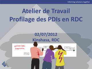 Atelier de Travail Profilage des PDIs en RDC 02/07/2012 Kinshasa, RDC