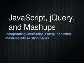 JavaScript, jQuery , and Mashups