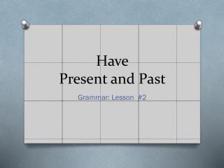 Have Present and Past