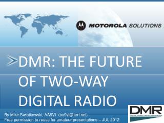 DMR: THE FUTURE OF TWO-WAY DIGITAL RADIO