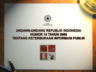 UNDANG-UNDANG REPUBLIK INDONESIA NOMOR 14 TAHUN 2008 TENTANG KETERBUKAAN INFORMASI PUBLIK