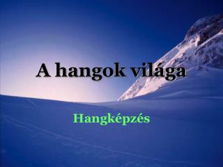 A hangok világa