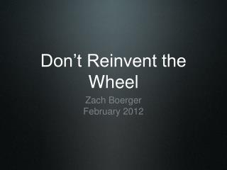 Don’t Reinvent the Wheel