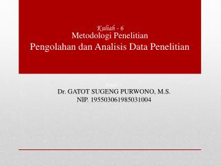 Kuliah - 1 Dr . GATOT SUGENG PURWONO, M.S. NIP. 195503061985031004