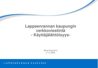Lappeenrannan kaupungin verkkoviestintä - Käyttäjälähtöisyys- Alina Kujansivu 2.11.2006