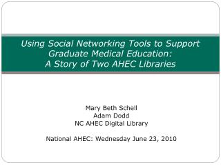 Mary Beth Schell Adam Dodd NC AHEC Digital Library National AHEC: Wednesday June 23, 2010