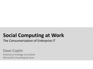 Social Computing at Work The Consumerisation of Enterprise IT