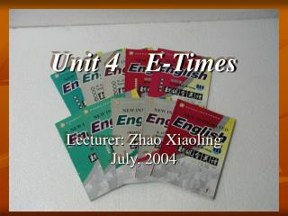 Unit 4 E-Times Lecturer: Zhao Xiaoling July, 2004
