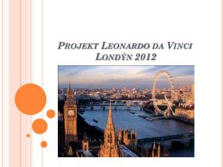 Projekt Leonardo da Vinci Londýn 2012
