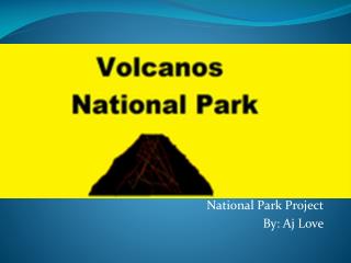 National Park Project By: Aj Love