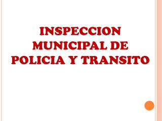 INSPECCION MUNICIPAL DE POLICIA Y TRANSITO
