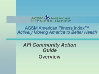 ACSM American Fitness Index™ Actively Moving America to Better Health