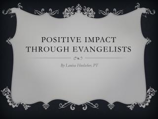 Positive Impact through evangelists
