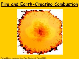 Fire and Earth-Creating Combustion