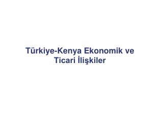 Türkiye-Kenya Ekonomik ve Ticari İlişkiler