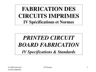 FABRICATION DES CIRCUITS IMPRIMES IV Spécifications et Normes