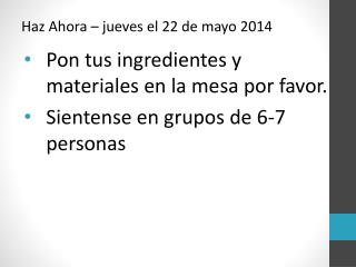 Pon tus ingredientes y materiales en la mesa por favor.