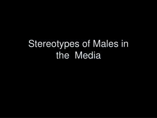 Stereotypes of Males in the Media