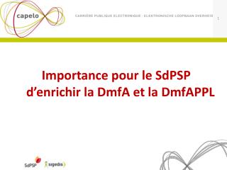 Importance pour le SdPSP d’enrichir la DmfA et la DmfAPPL