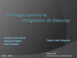 Enveloppe convexe et 		triangulation de Delaunay
