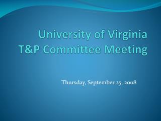 University of Virginia T&amp;P Committee Meeting