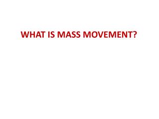 WHAT IS MASS MOVEMENT?