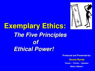 Exemplary Ethics: The Five Principles 			of 	Ethical Power!