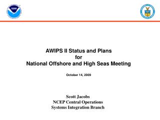 AWIPS II Status and Plans for National Offshore and High Seas Meeting October 14, 2009