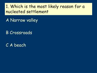1. Which is the most likely reason for a nucleated settlement