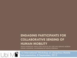 1st International Workshop on Ubiquitous Mobile Instrumentation, 8 September, 2012