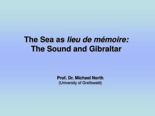 The Sea as lieu de mémoire: The Sound and Gibraltar