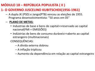 MÓDULO 18 – REPÚBLICA POPULISTA ( II ) 1- O GOVERNO JUSCELINO KUBITSCHEK(1956-1961)