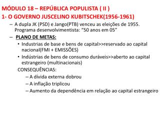 MÓDULO 18 – REPÚBLICA POPULISTA ( II ) 1- O GOVERNO JUSCELINO KUBITSCHEK(1956-1961)