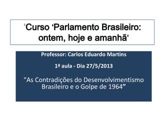 ‘ Curso ‘ Parlamento Brasileiro: ontem, hoje e amanhã ’