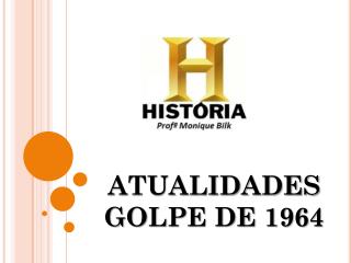 ATUALIDADES GOLPE DE 1964